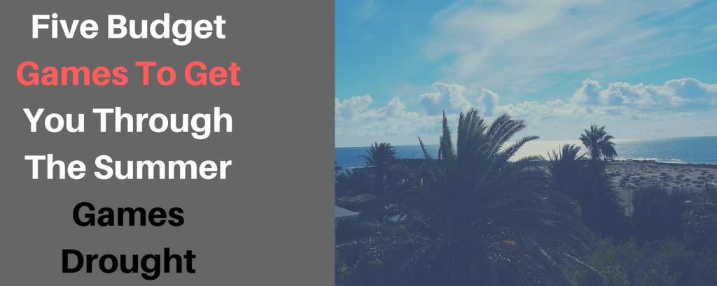 Five Budget Games To Get You Through The Summer Games Drought